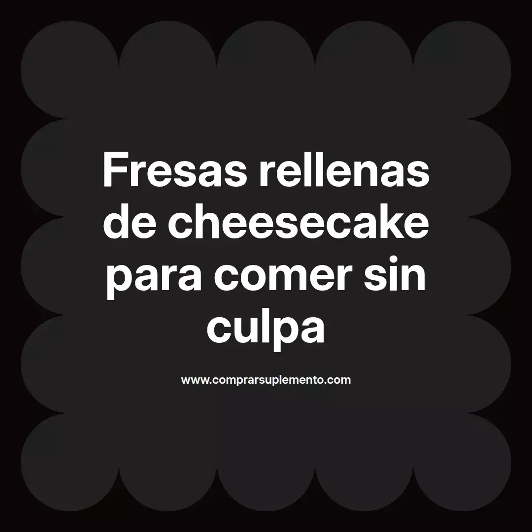 Fresas rellenas de cheesecake para comer sin culpa