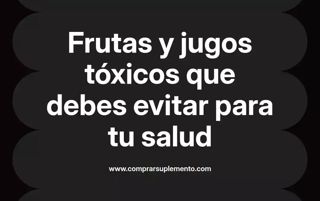 imagen destacada del post con un texto en el centro que dice Frutas y jugos tóxicos que debes evitar para tu salud y abajo del texto aparece el nombre del autor Omar Obando
