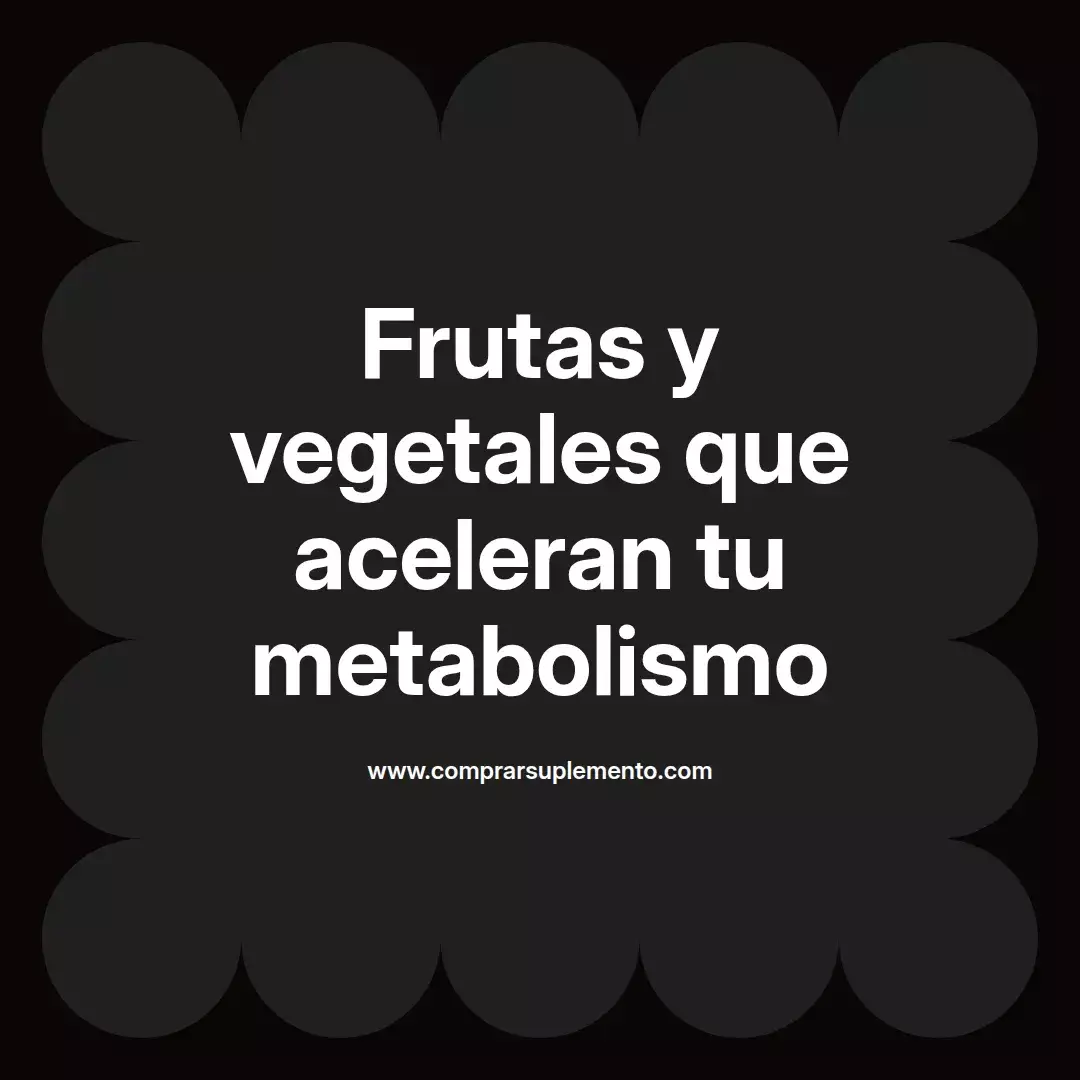 Frutas y vegetales que aceleran tu metabolismo