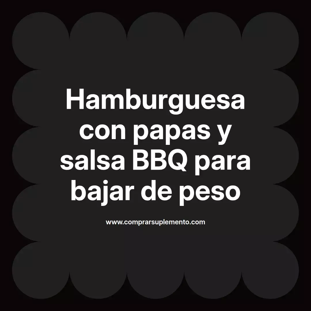 Hamburguesa con papas y salsa BBQ para bajar de peso