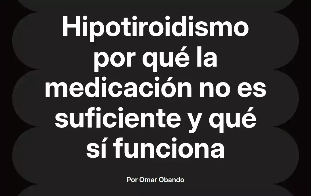 imagen destacada del post con un texto en el centro que dice Hipotiroidismo por qué la medicación no es suficiente y qué sí funciona y abajo del texto aparece el nombre del autor Omar Obando