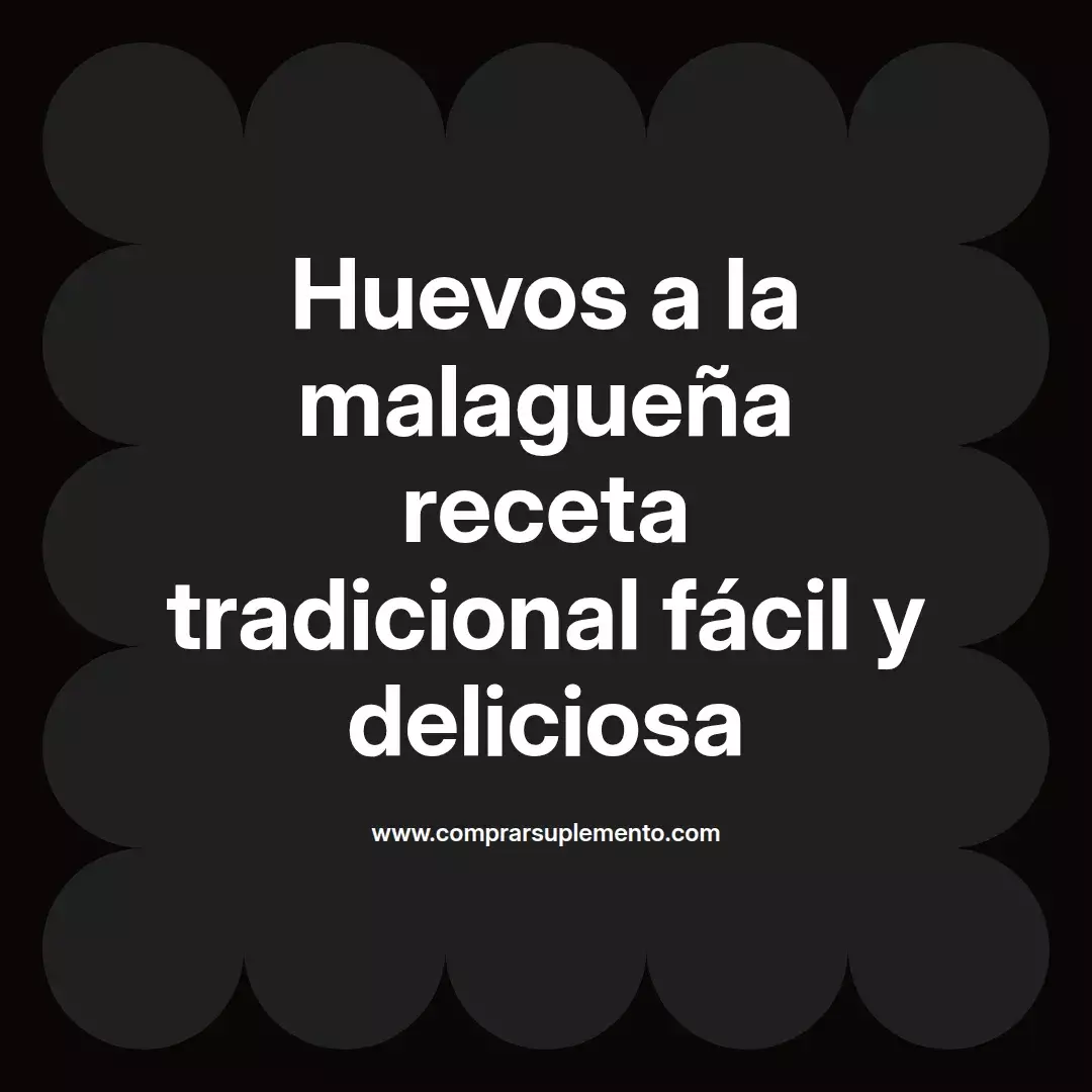 Huevos a la malagueña receta tradicional fácil y deliciosa