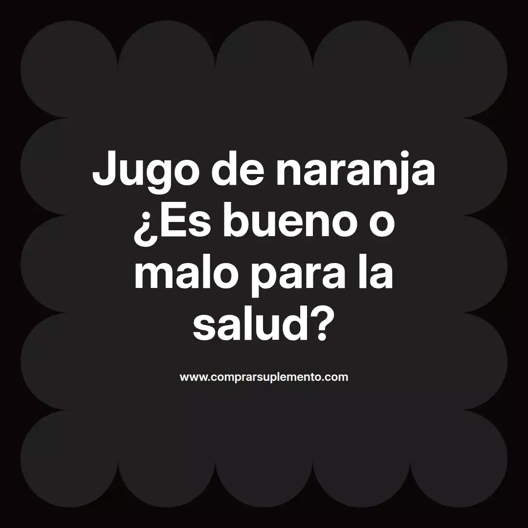 Jugo de naranja ¿Es bueno o malo para la salud?