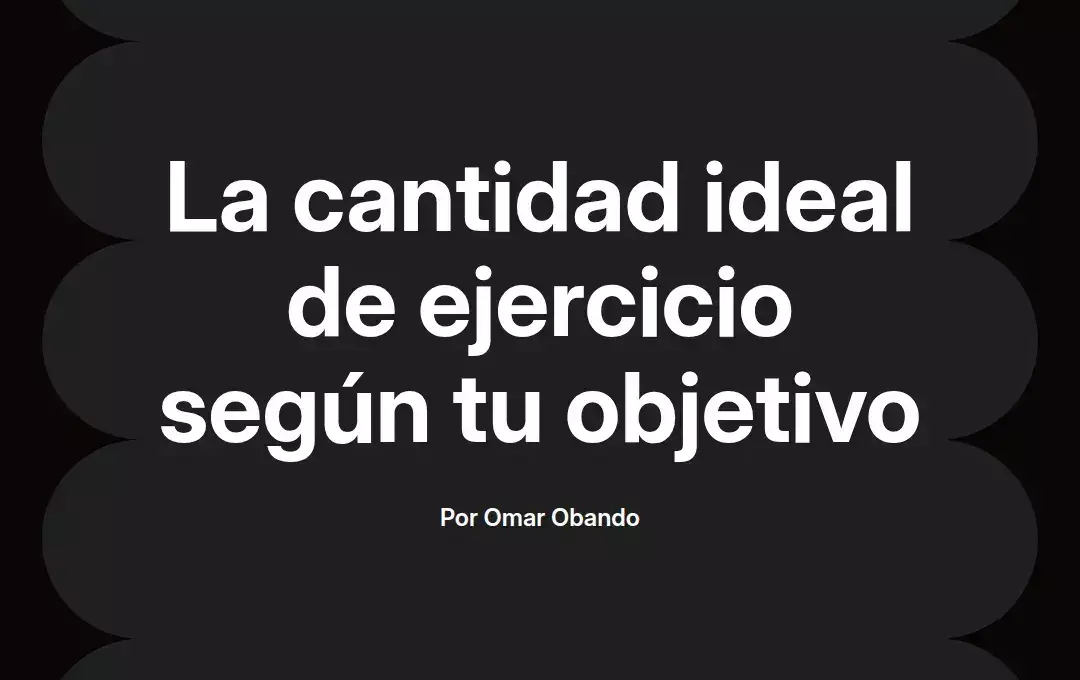 imagen destacada del post con un texto en el centro que dice La cantidad ideal de ejercicio según tu objetivo y abajo del texto aparece el nombre del autor Omar Obando