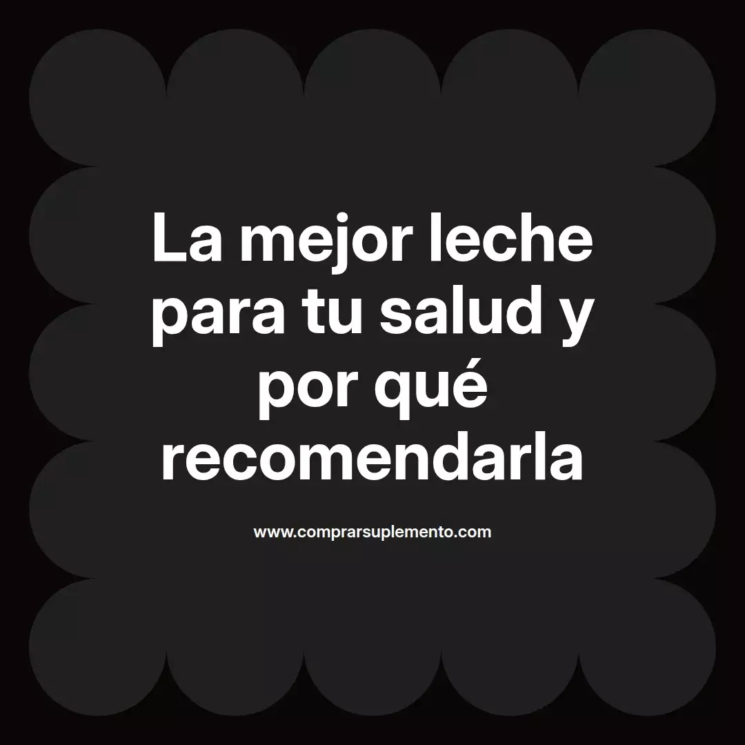 La mejor leche para tu salud y por qué recomendarla