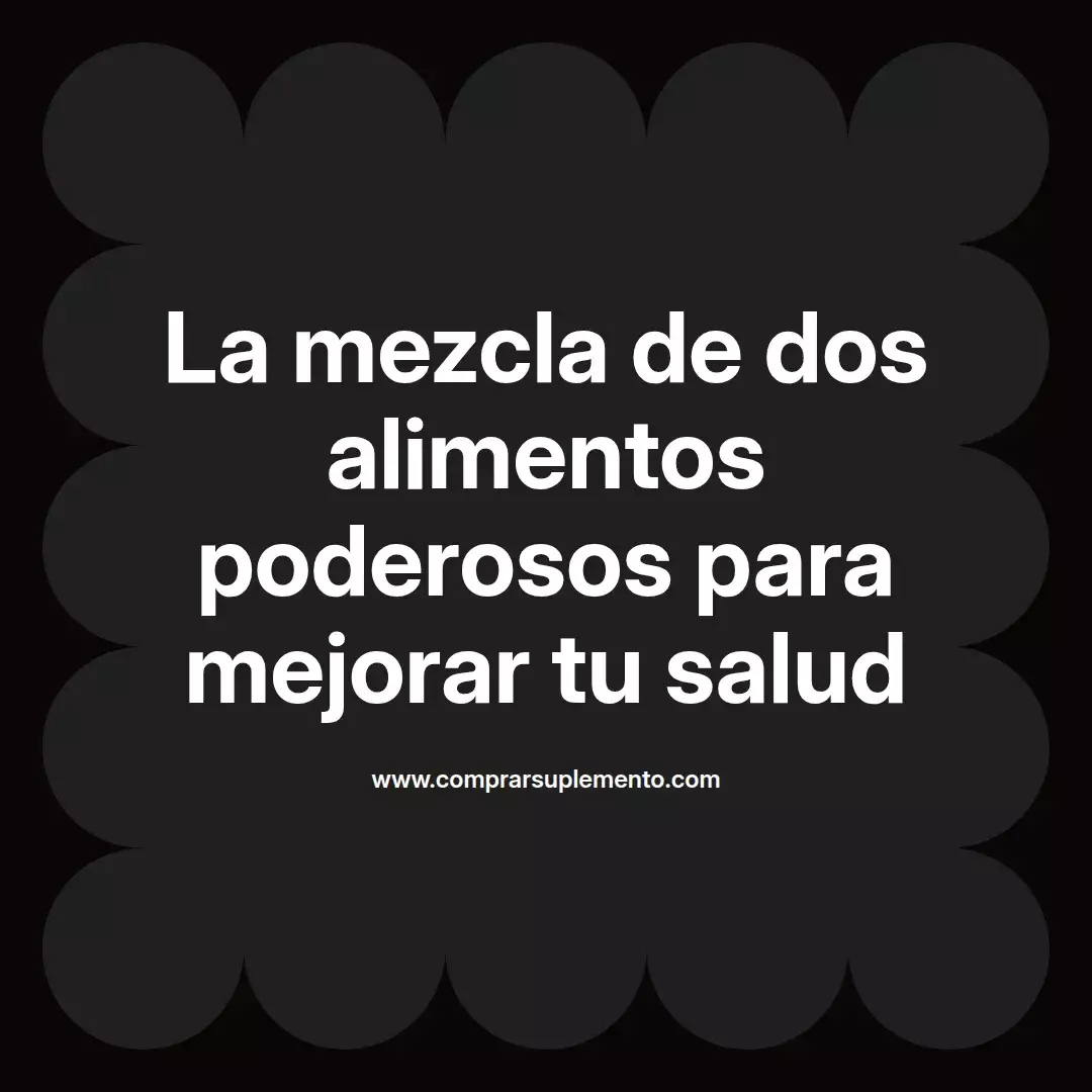 La mezcla de dos alimentos poderosos para mejorar tu salud