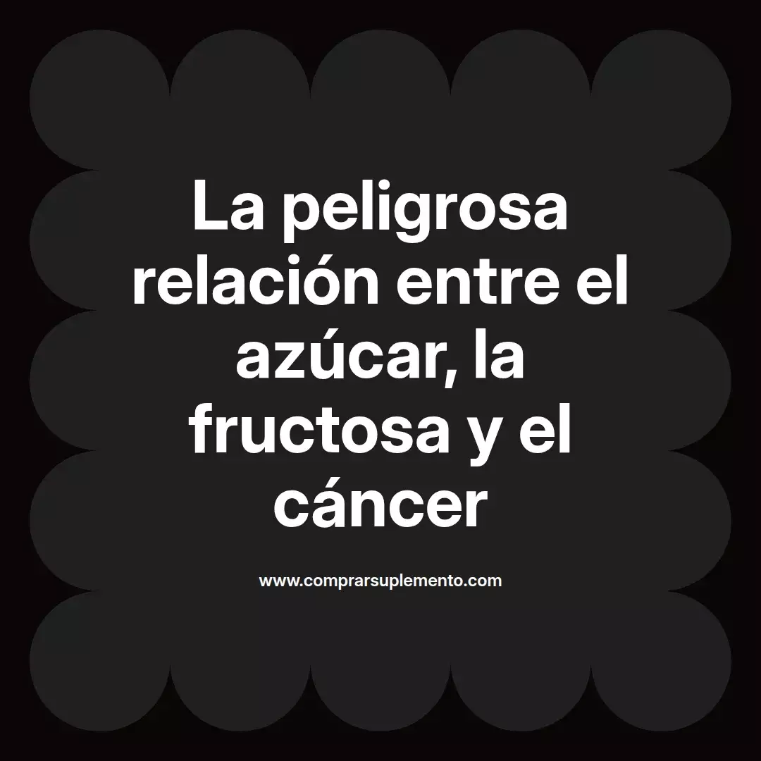 La peligrosa relación entre el azúcar, la fructosa y el cáncer