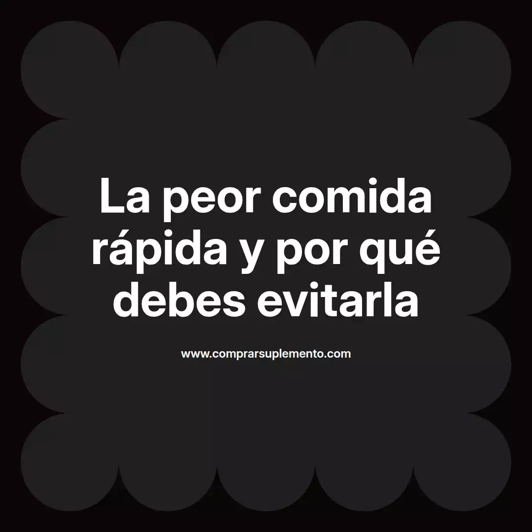 La peor comida rápida y por qué debes evitarla