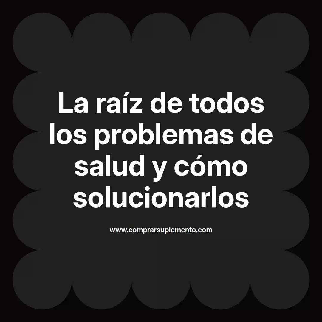 La raíz de todos los problemas de salud y cómo solucionarlos