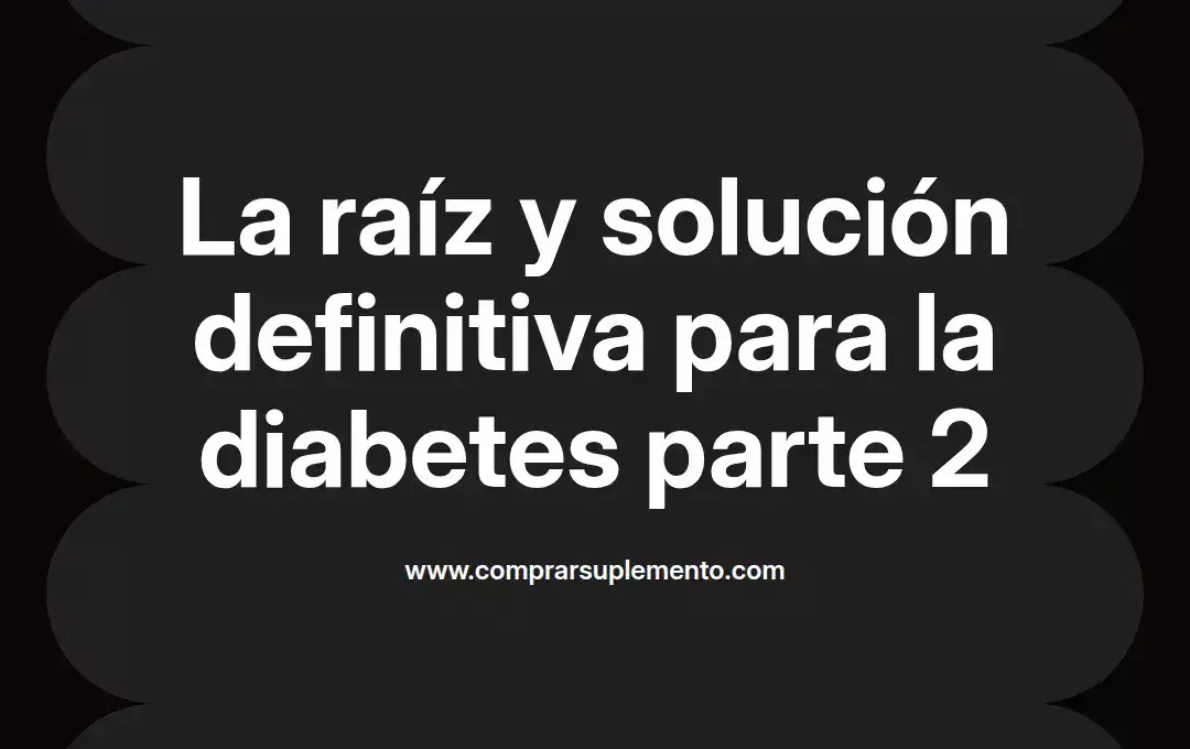 imagen destacada del post con un texto en el centro que dice La raíz y solución definitiva para la diabetes parte 2 y abajo del texto aparece el nombre del autor Omar Obando