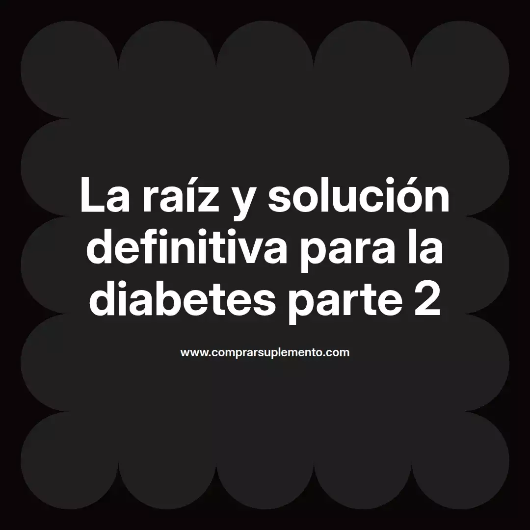 La raíz y solución definitiva para la diabetes parte 2