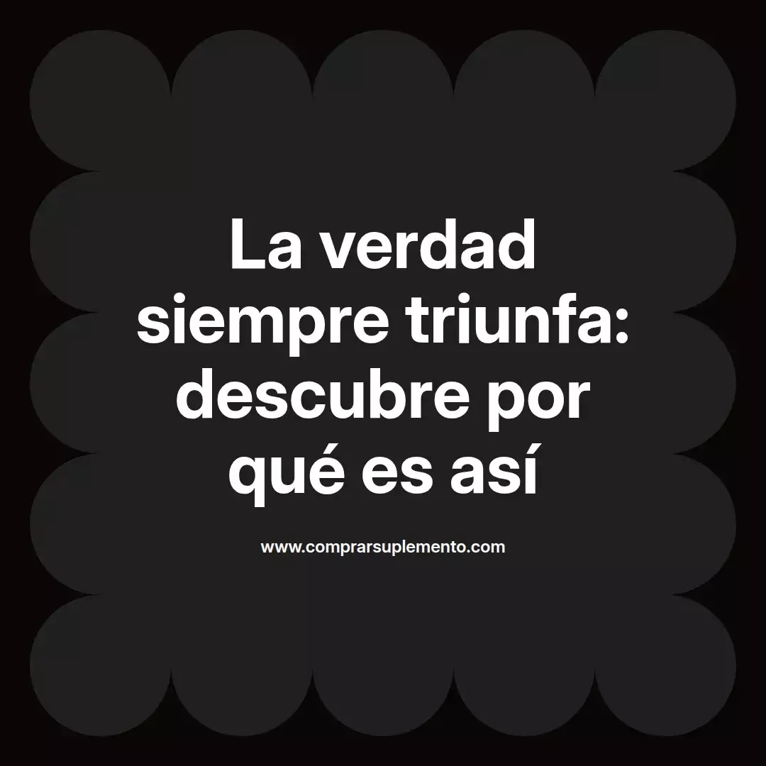 La verdad siempre triunfa: descubre por qué es así