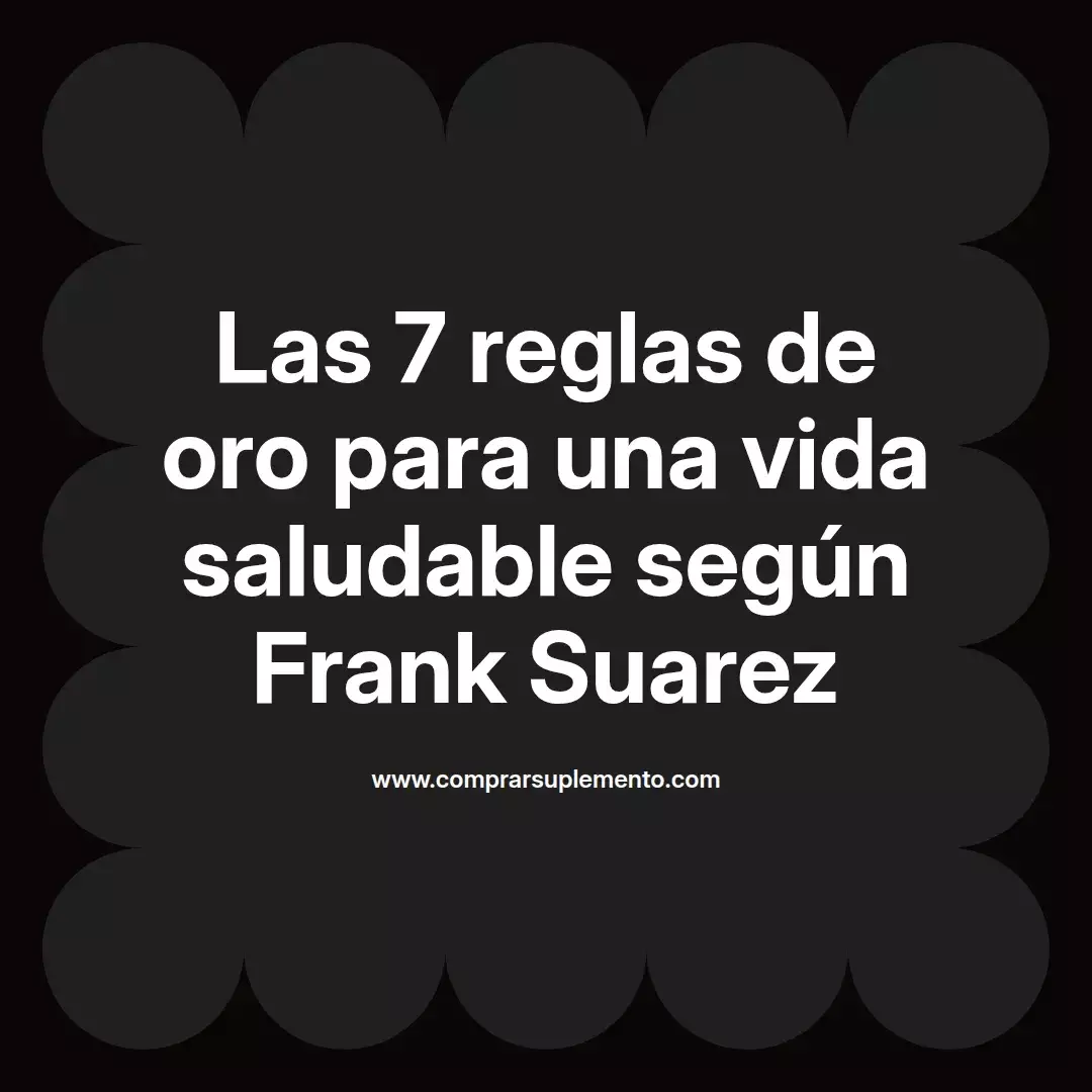 Las 7 reglas de oro para una vida saludable según Frank Suarez