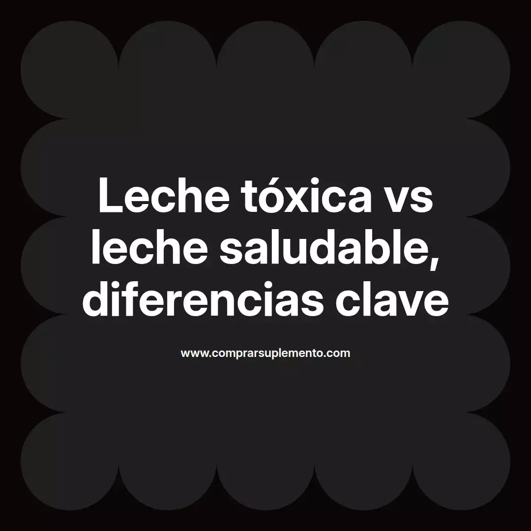 Leche tóxica vs leche saludable, diferencias clave