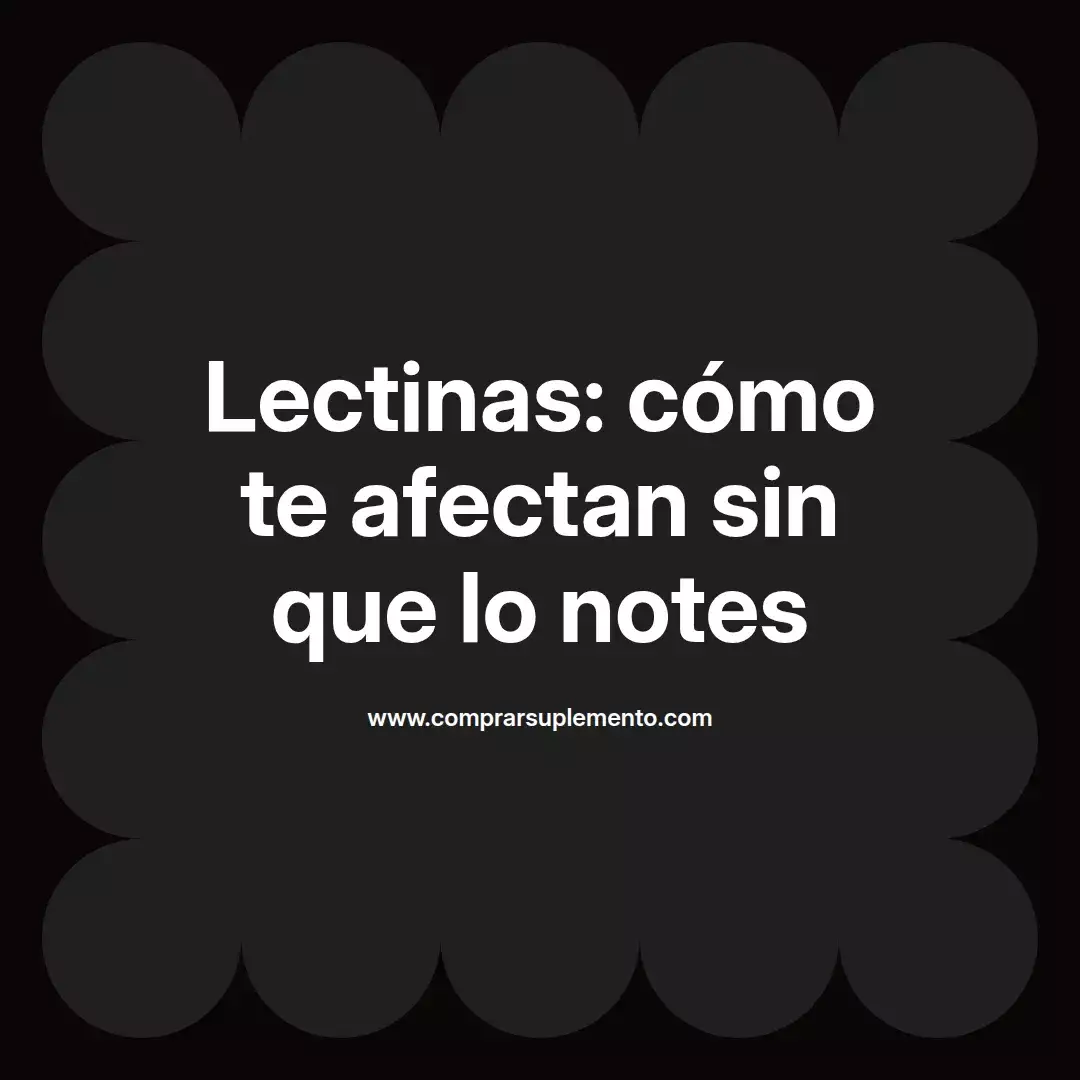 Lectinas: cómo te afectan sin que lo notes