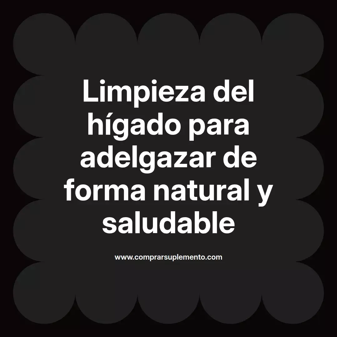 Limpieza del hígado para adelgazar de forma natural y saludable