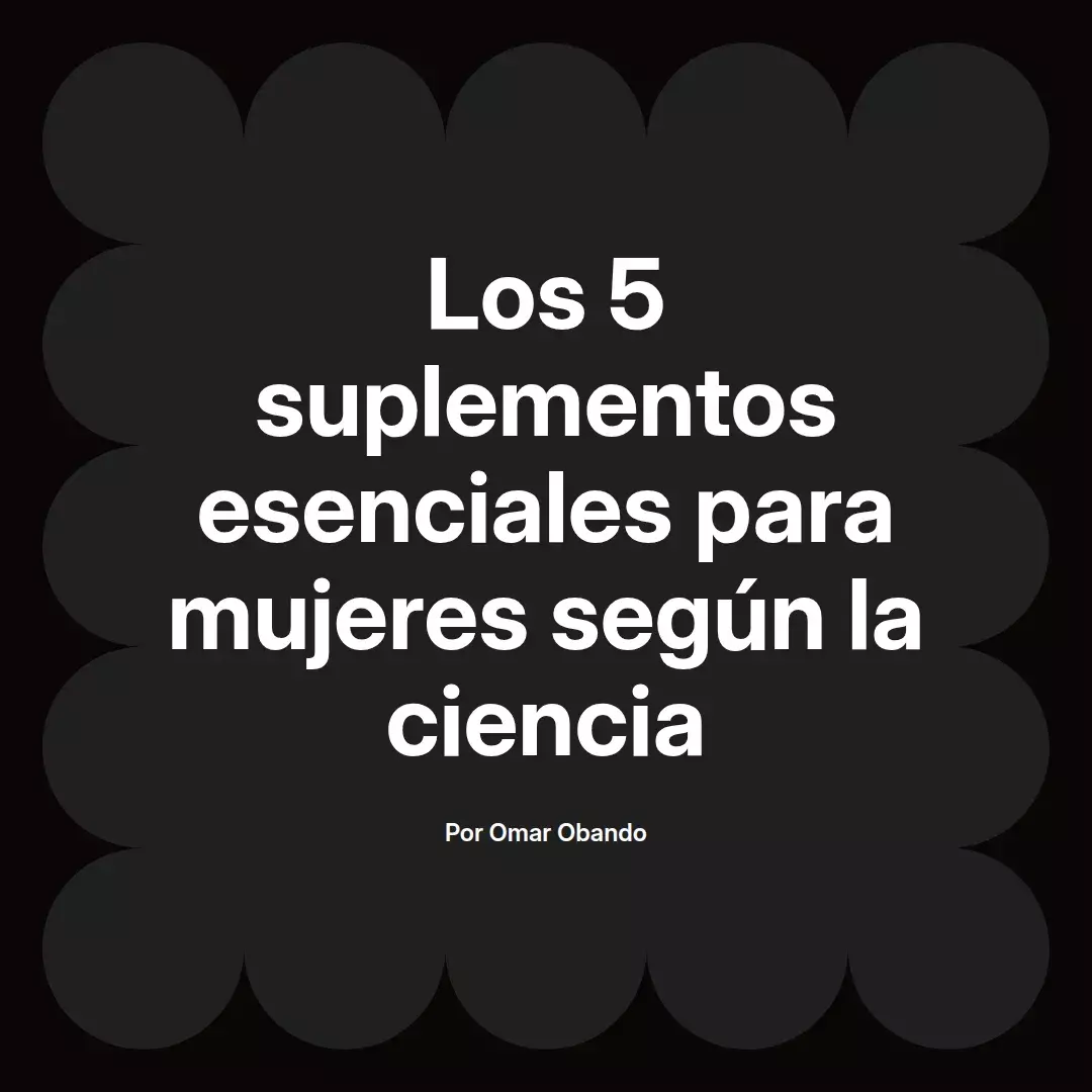 Los 5 suplementos esenciales para mujeres según la ciencia
