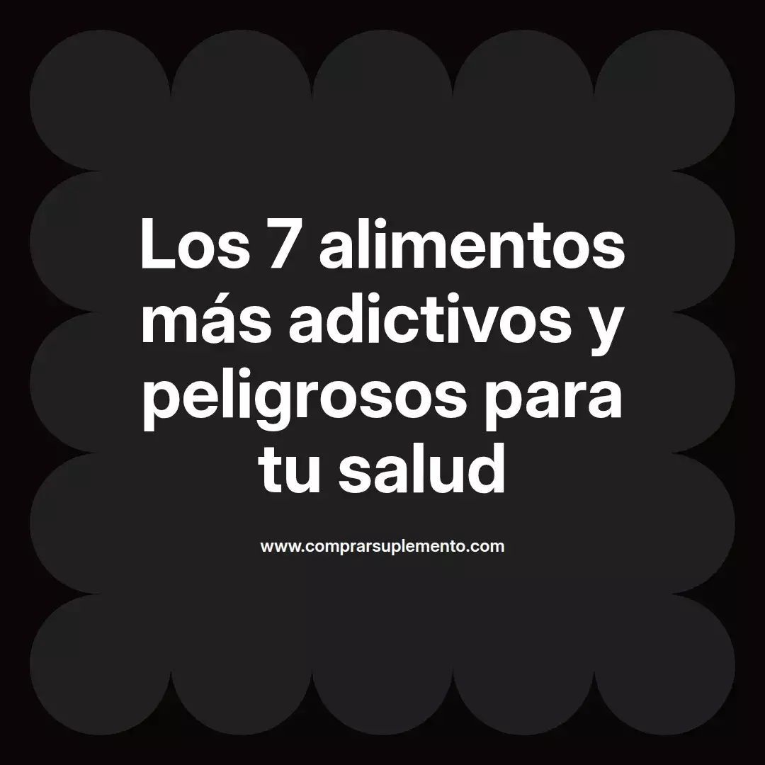 Los 7 alimentos más adictivos y peligrosos para tu salud