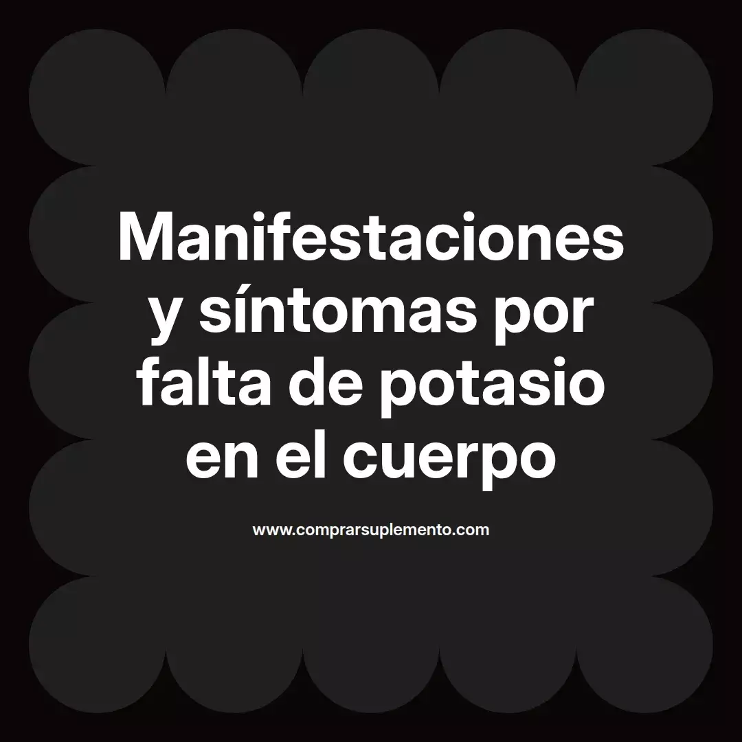 Manifestaciones y síntomas por falta de potasio en el cuerpo