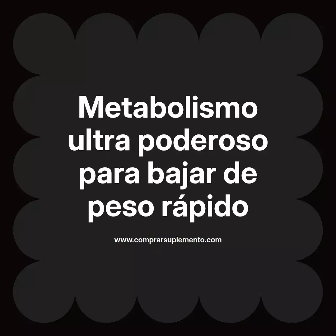 Metabolismo ultra poderoso para bajar de peso rápido