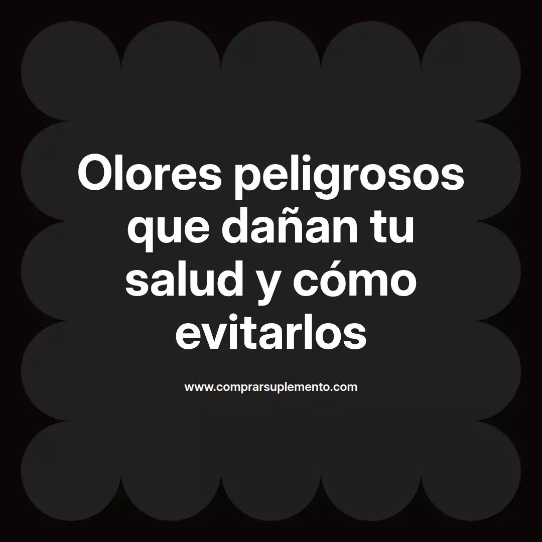 Olores peligrosos que dañan tu salud y cómo evitarlos