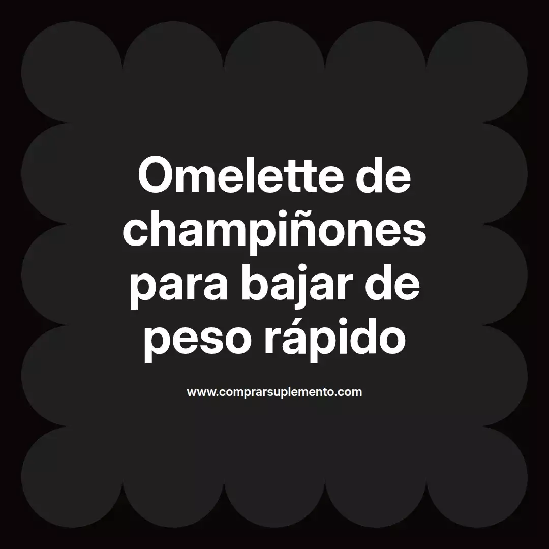 Omelette de champiñones para bajar de peso rápido