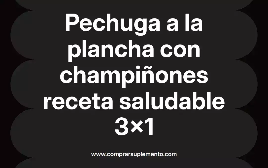 imagen destacada del post con un texto en el centro que dice Pechuga a la plancha con champiñones receta saludable 3x1 y abajo del texto aparece el nombre del autor Omar Obando