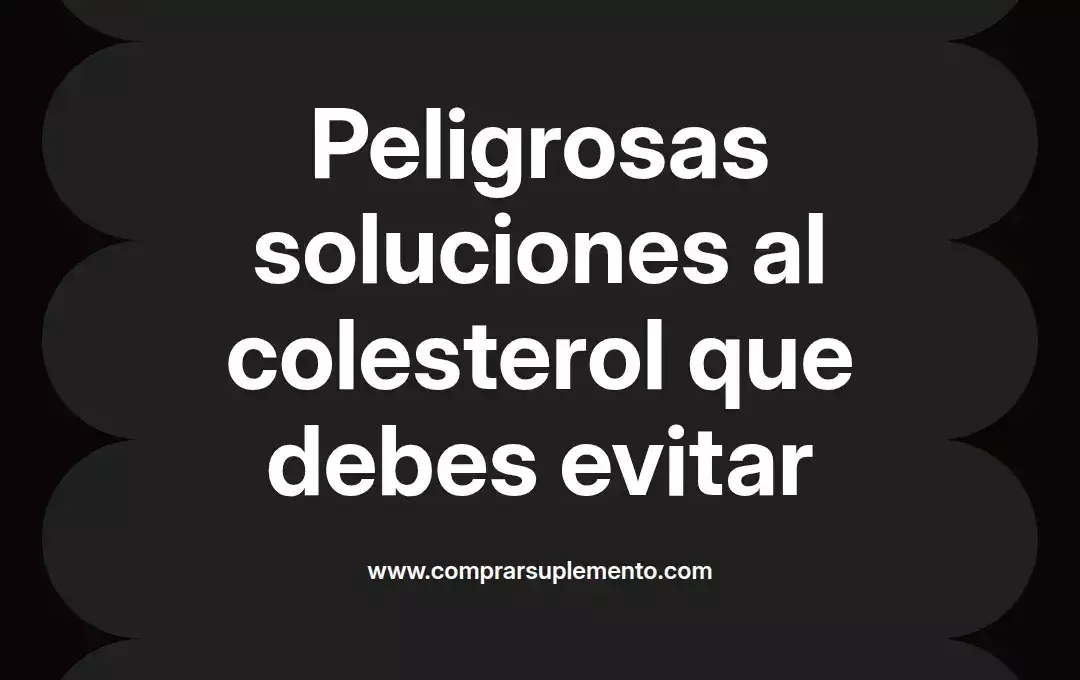 imagen destacada del post con un texto en el centro que dice Peligrosas soluciones al colesterol que debes evitar y abajo del texto aparece el nombre del autor Omar Obando