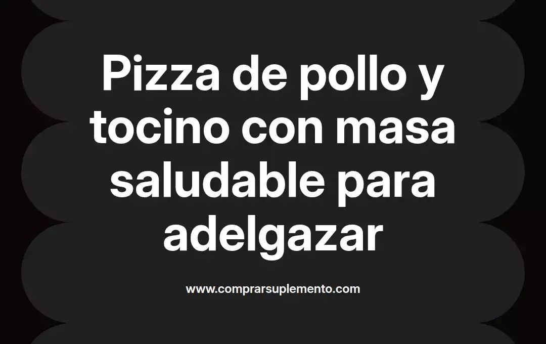 imagen destacada del post con un texto en el centro que dice Pizza de pollo y tocino con masa saludable para adelgazar y abajo del texto aparece el nombre del autor Omar Obando