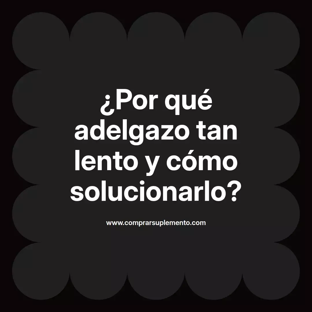¿Por qué adelgazo tan lento y cómo solucionarlo?
