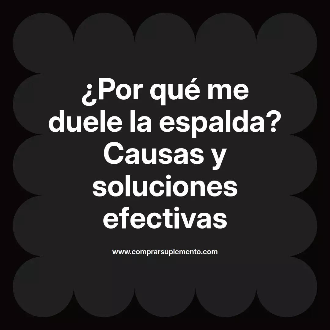 ¿Por qué me duele la espalda? Causas y soluciones efectivas