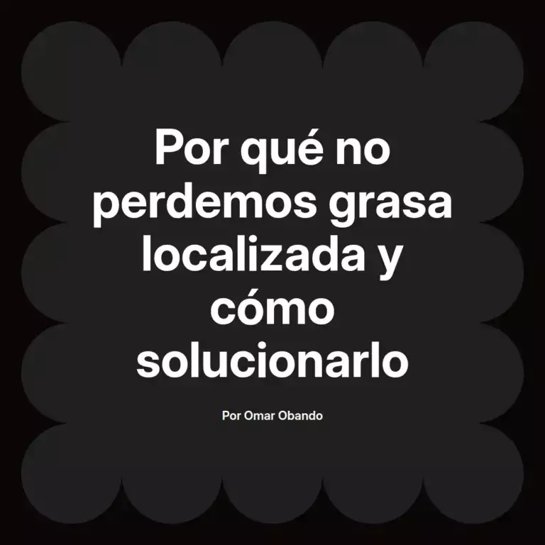 imagen destacada del post con un texto en el centro que dice Por qué no perdemos grasa localizada y cómo solucionarlo y abajo del texto aparece el nombre del autor Omar Obando