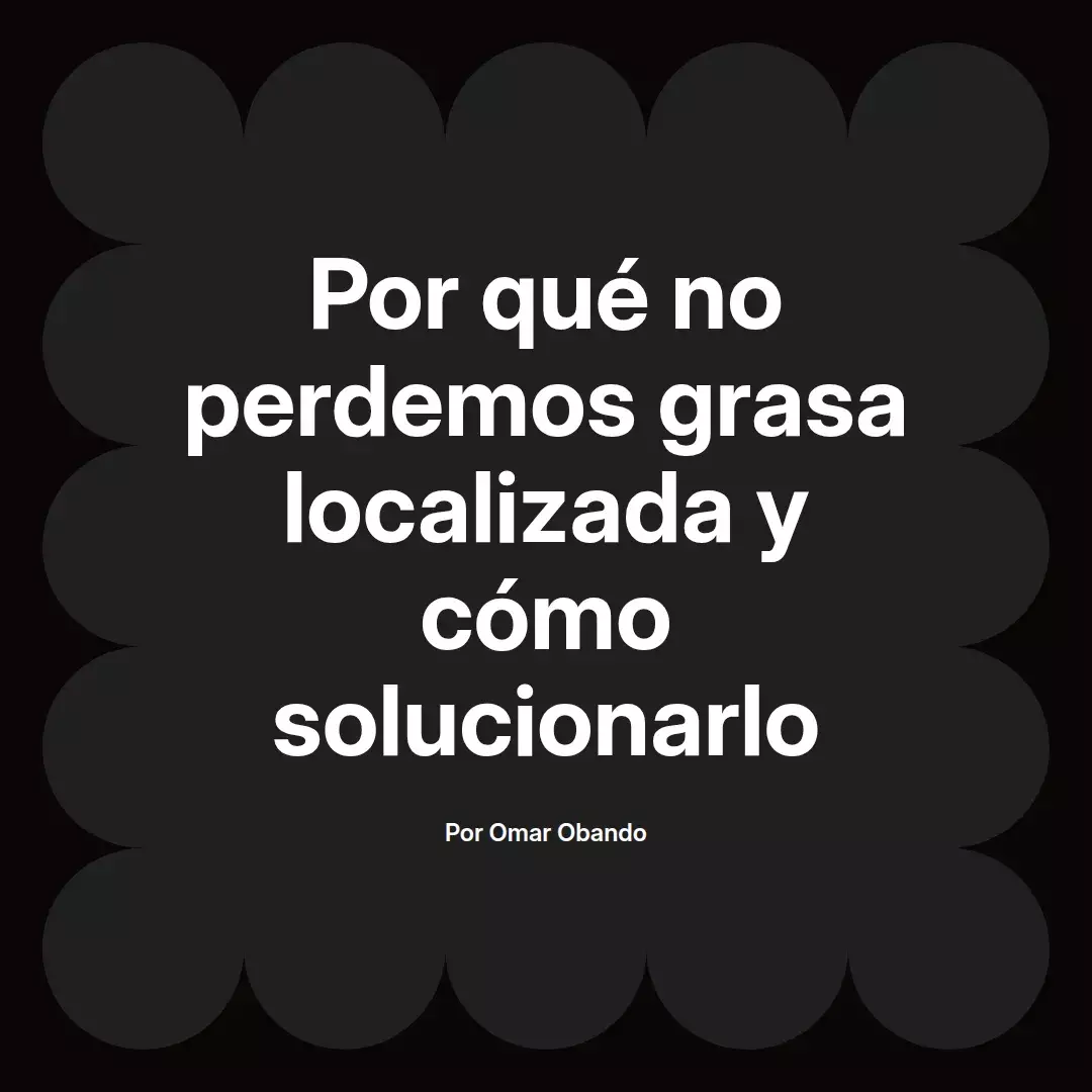 Por qué no perdemos grasa localizada y cómo solucionarlo