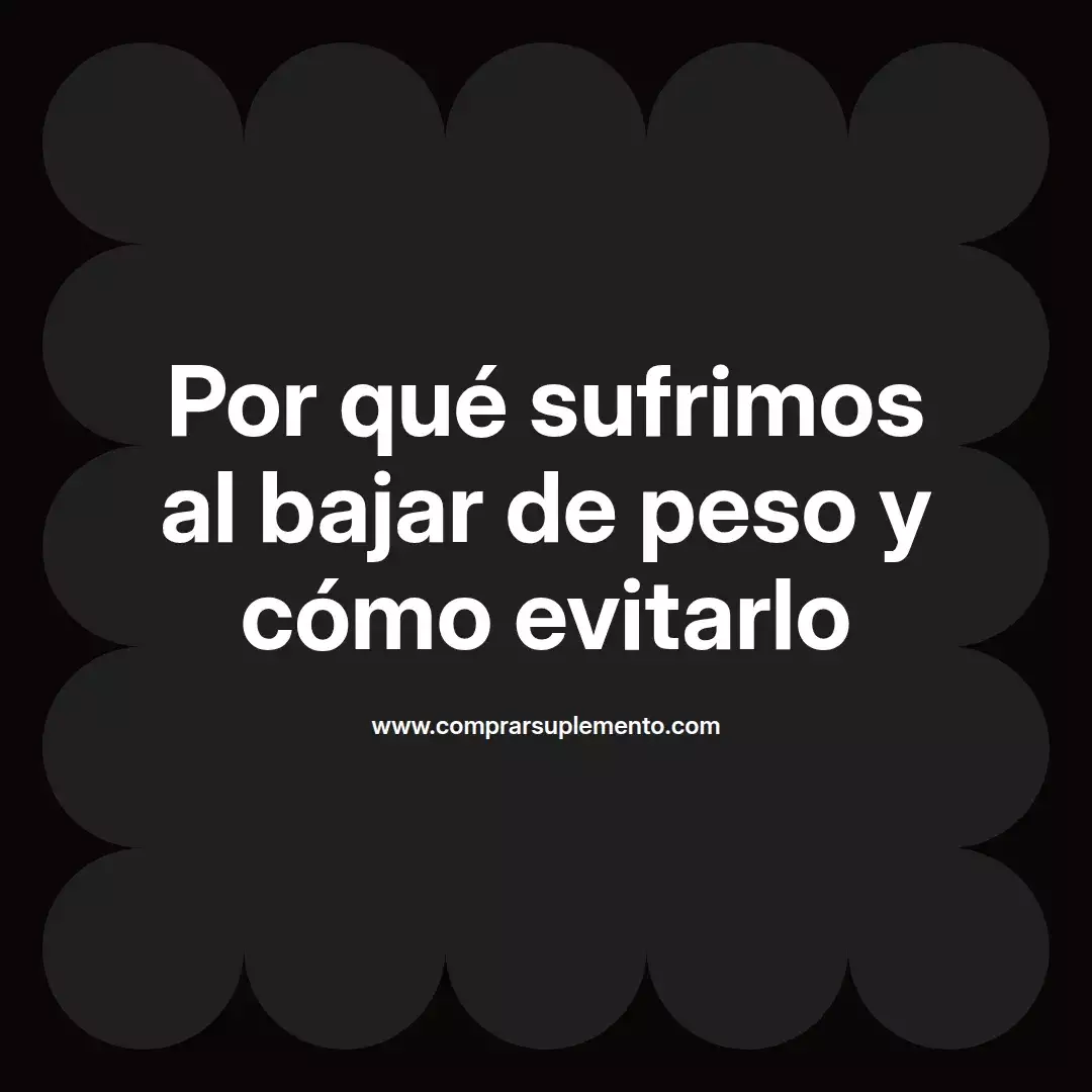 Por qué sufrimos al bajar de peso y cómo evitarlo