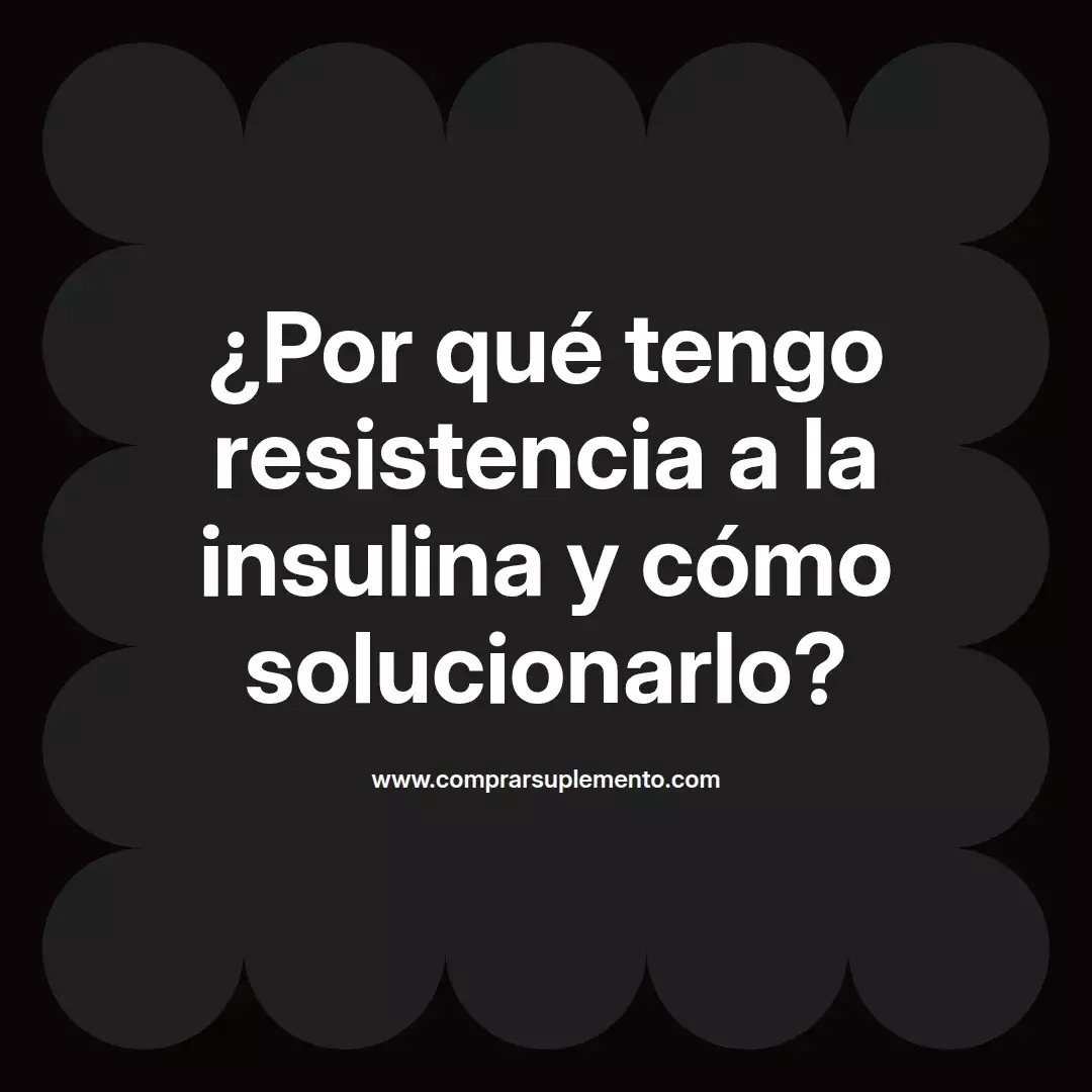 ¿Por qué tengo resistencia a la insulina y cómo solucionarlo?