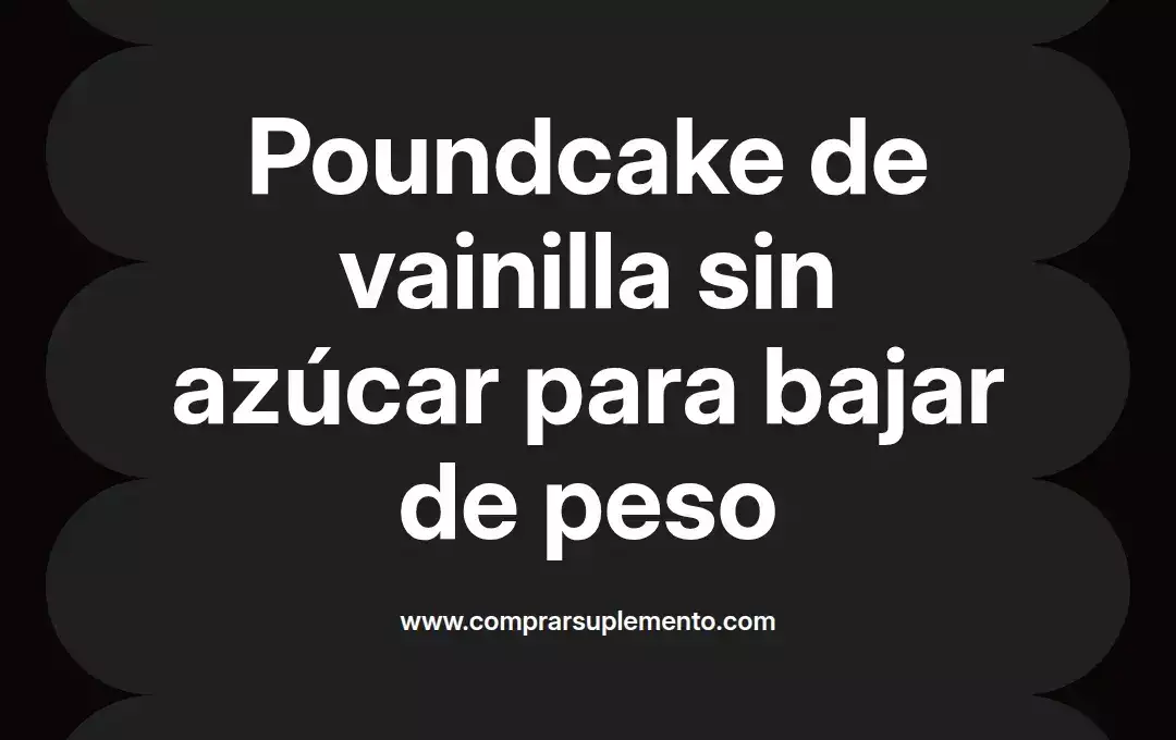 imagen destacada del post con un texto en el centro que dice Poundcake de vainilla sin azúcar para bajar de peso y abajo del texto aparece el nombre del autor Omar Obando