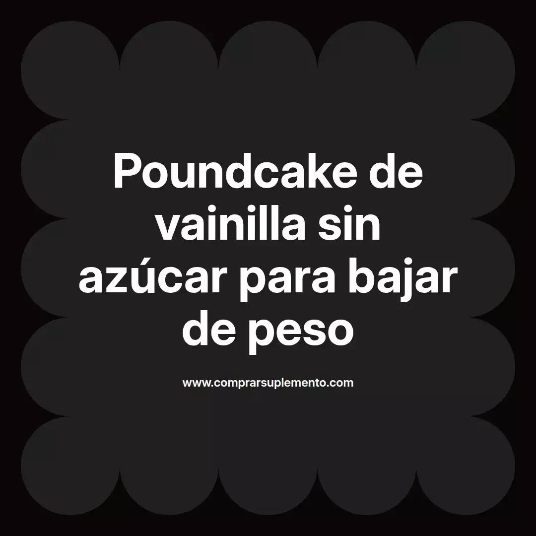 Poundcake de vainilla sin azúcar para bajar de peso
