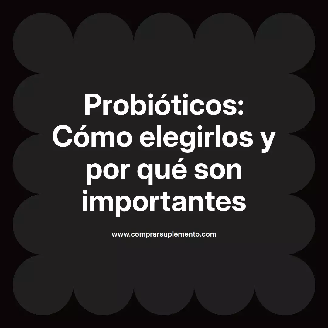 Probióticos: Cómo elegirlos y por qué son importantes