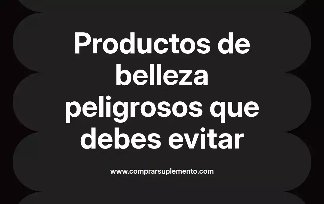 imagen destacada del post con un texto en el centro que dice Productos de belleza peligrosos que debes evitar y abajo del texto aparece el nombre del autor Omar Obando