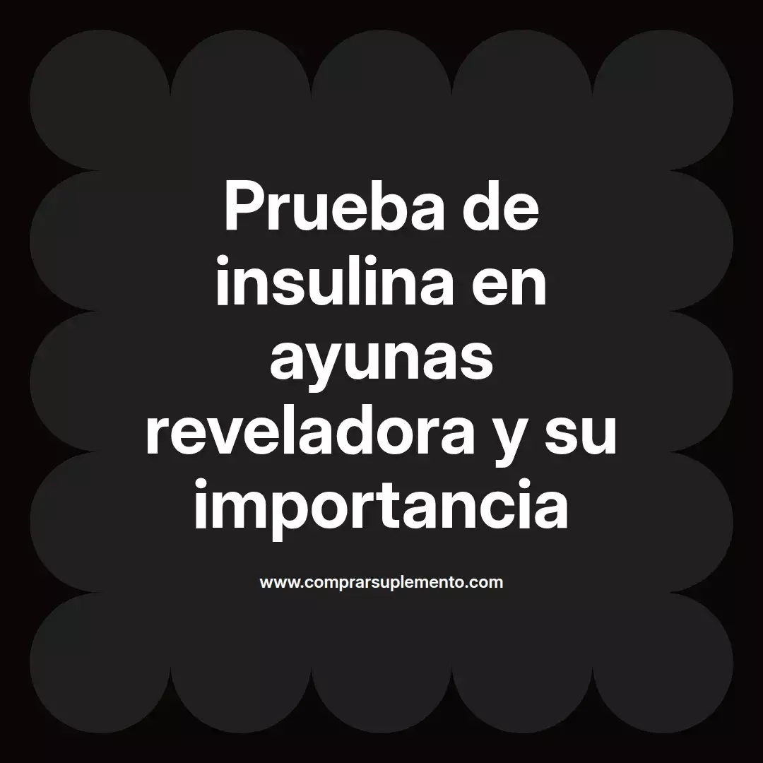 Prueba de insulina en ayunas reveladora y su importancia