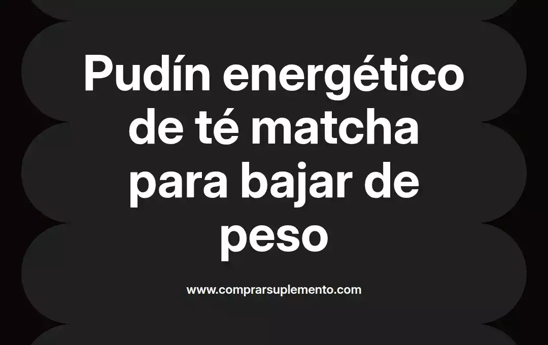 imagen destacada del post con un texto en el centro que dice Pudín energético de té matcha para bajar de peso y abajo del texto aparece el nombre del autor Omar Obando