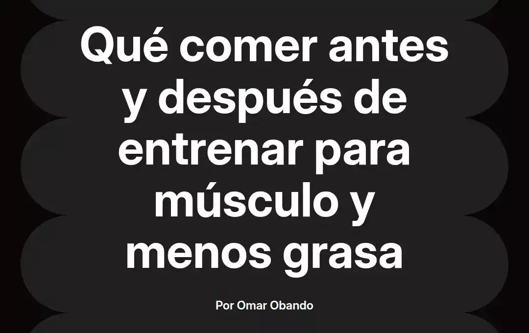 imagen destacada del post con un texto en el centro que dice Qué comer antes y después de entrenar para músculo y menos grasa y abajo del texto aparece el nombre del autor Omar Obando