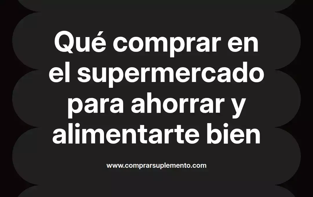 imagen destacada del post con un texto en el centro que dice Qué comprar en el supermercado para ahorrar y alimentarte bien y abajo del texto aparece el nombre del autor Omar Obando