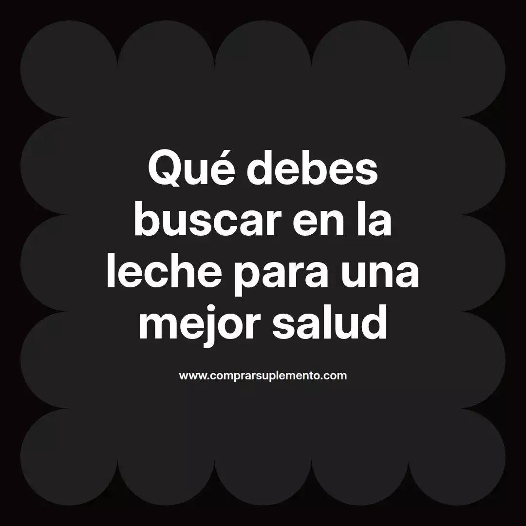 Qué debes buscar en la leche para una mejor salud