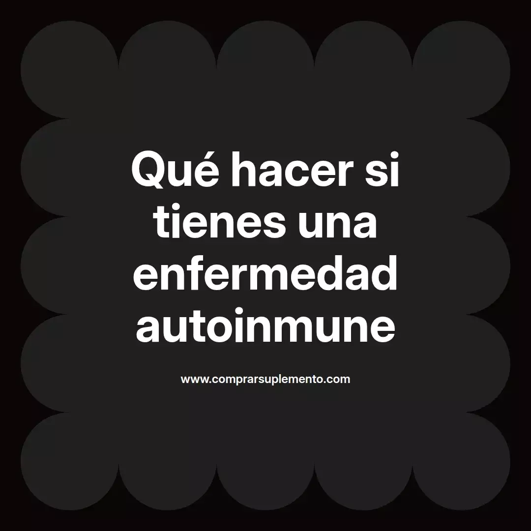 Qué hacer si tienes una enfermedad autoinmune