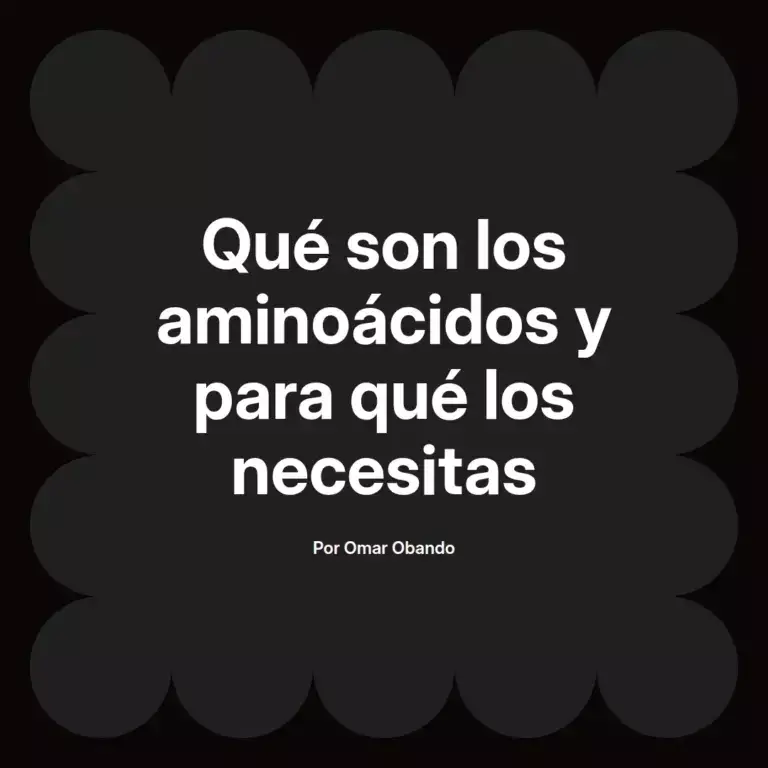 imagen destacada del post con un texto en el centro que dice Qué son los aminoácidos y para qué los necesitas y abajo del texto aparece el nombre del autor Omar Obando