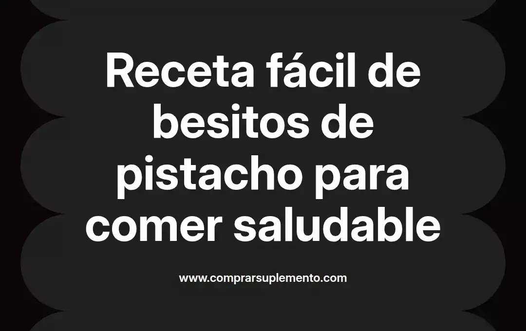 imagen destacada del post con un texto en el centro que dice Receta fácil de besitos de pistacho para comer saludable y abajo del texto aparece el nombre del autor Omar Obando