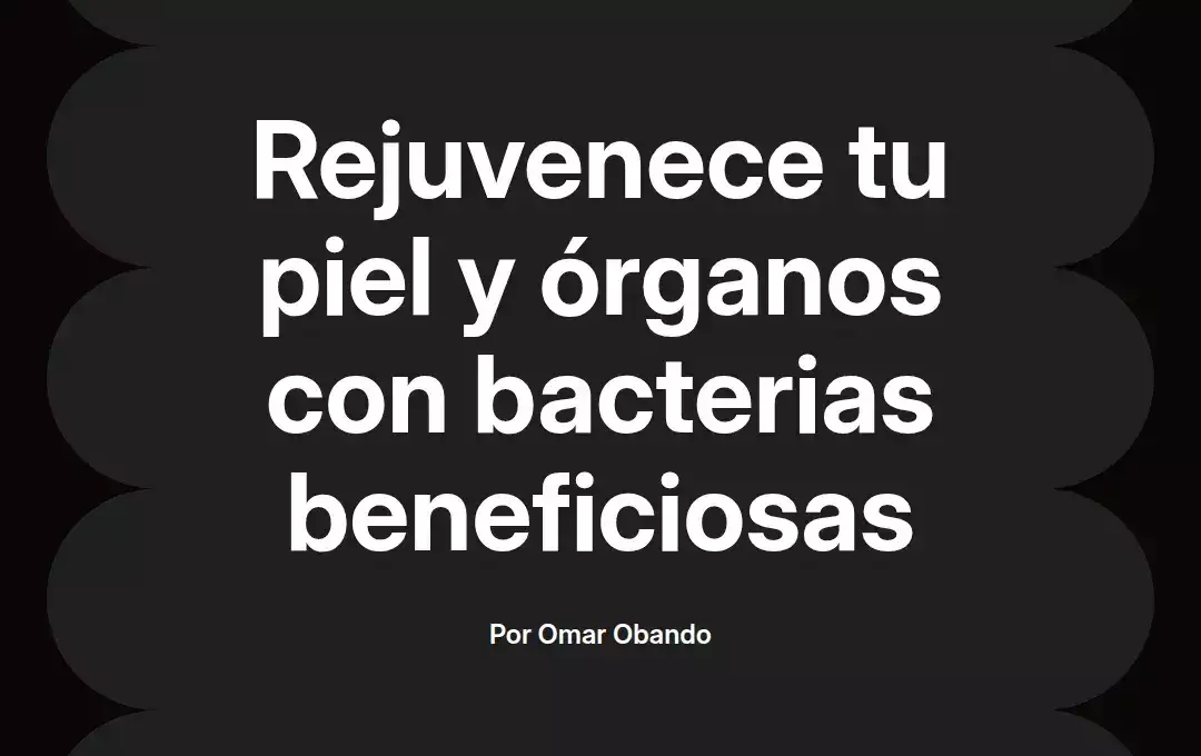 imagen destacada del post con un texto en el centro que dice Rejuvenece tu piel y órganos con bacterias beneficiosas y abajo del texto aparece el nombre del autor Omar Obando