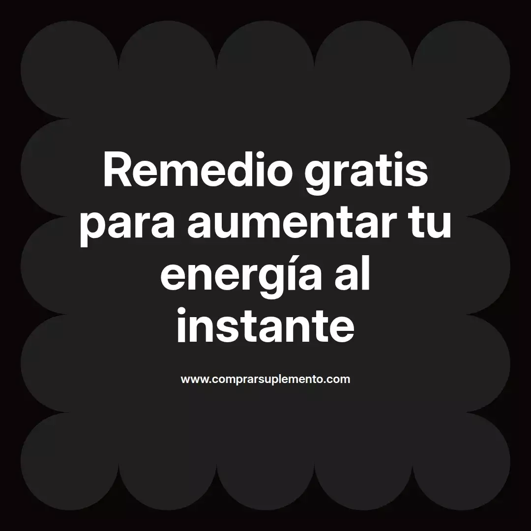 Remedio gratis para aumentar tu energía al instante