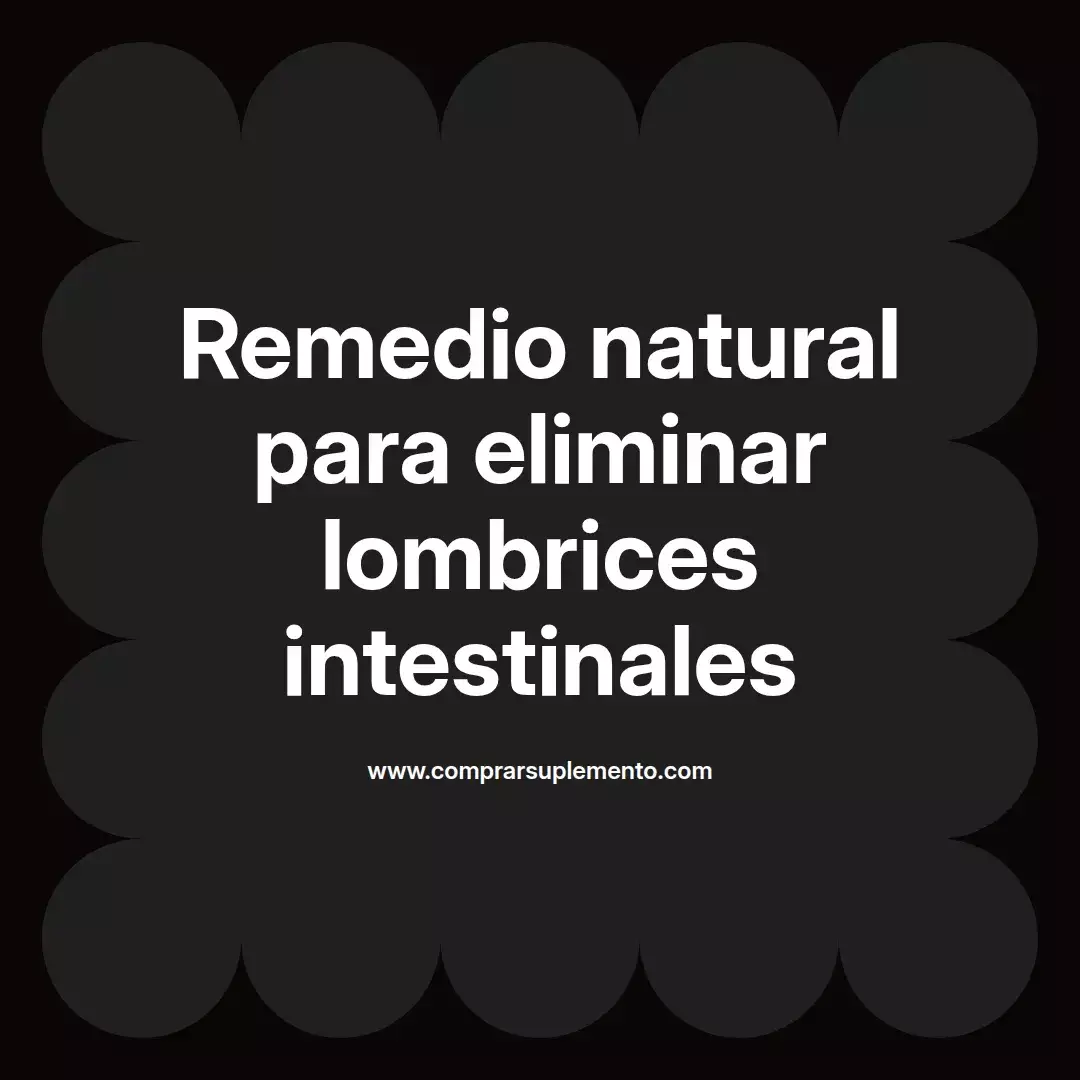 Remedio natural para eliminar lombrices intestinales